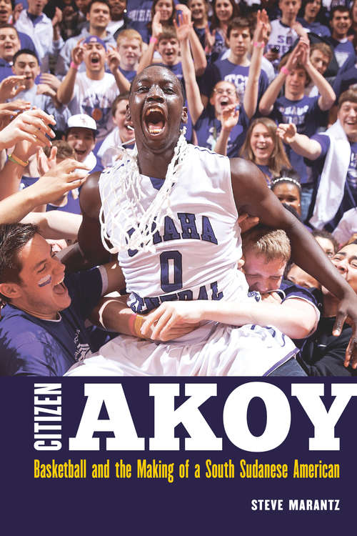 Book cover of Citizen Akoy: Basketball and the Making of a South Sudanese American