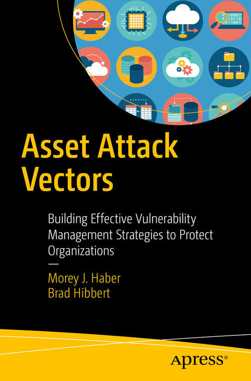 Book cover of Asset Attack Vectors: Building Effective Vulnerability Management Strategies to Protect Organizations