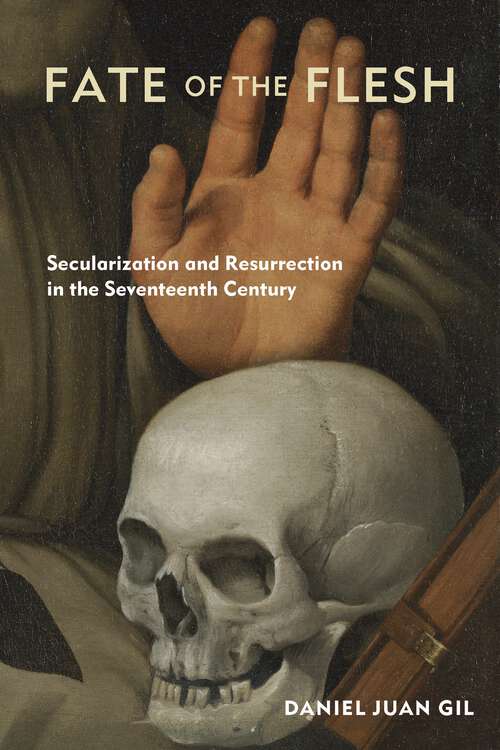 Book cover of Fate of the Flesh: Secularization and Resurrection in the Seventeenth Century (1)