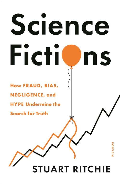 Book cover of Science Fictions: How Fraud, Bias, Negligence, and Hype Undermine the Search for Truth