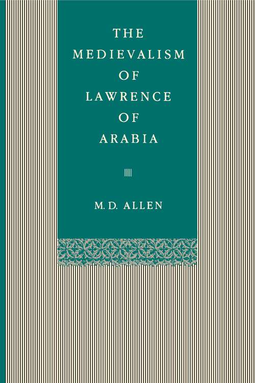 Book cover of The Medievalism of Lawrence of Arabia (G - Reference, Information and Interdisciplinary Subjects)