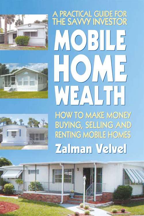 Book cover of Mobile Home Wealth: How to Make Money Buying, Selling and Renting Mobile Homes