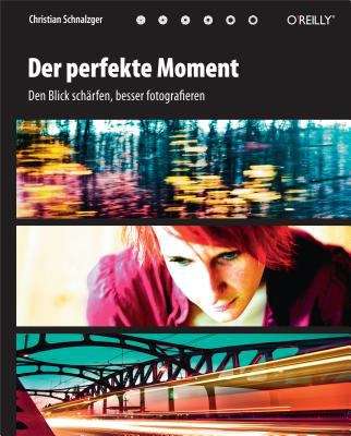 Book cover of Der perfekte Moment: Den Blick schärfen, besser fotografieren