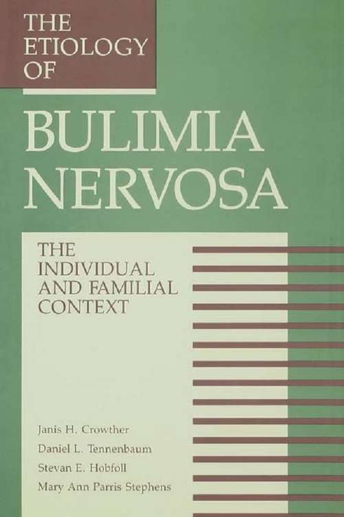 The Etiology Of Bulimia Nervosa: The Individual And Familial Context: Material Arising From The Second Annual Kent Psychology Forum, Kent, October 1990 (Series In Applied Psychology Ser.)