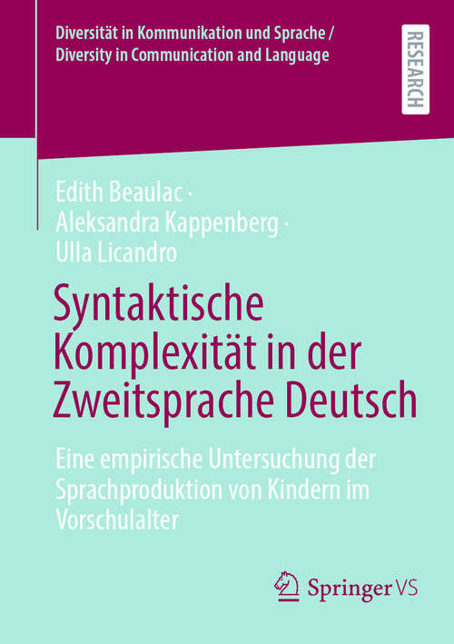 Book cover of Syntaktische Komplexität in der Zweitsprache Deutsch: Eine empirische Untersuchung der Sprachproduktion von Kindern im Vorschulalter (Diversität in Kommunikation und Sprache / Diversity in Communication and Language)