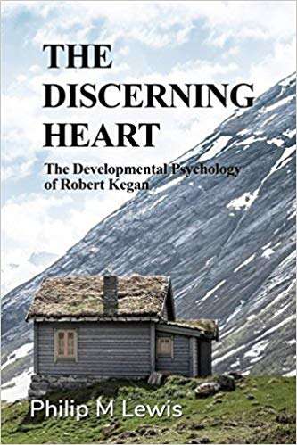 The Discerning Heart: The Developmental Psychology of Robert Kegan
