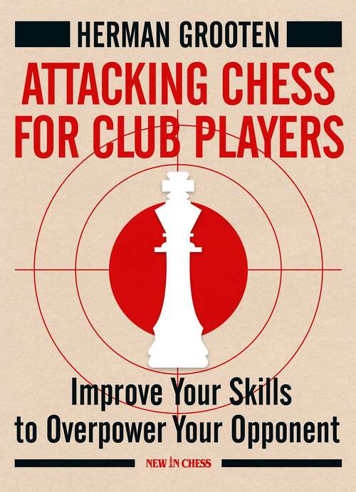 Book cover of Attacking Chess for Club Players: Improve Your Skills to Overpower Your Opponent
