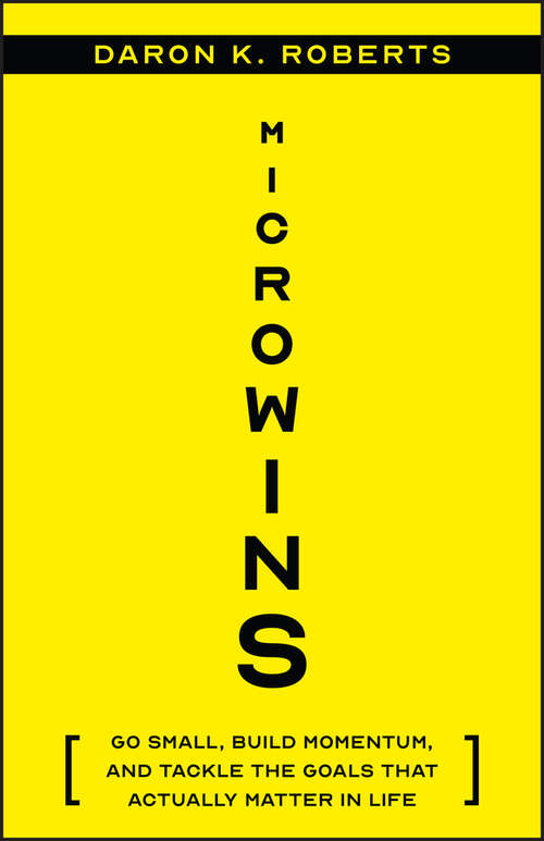 Book cover of Microwins: Go Small, Build Momentum, and Tackle the Goals that Actually Matter in Life