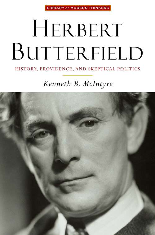 Book cover of Herbert Butterfield: History, Providence, and Skeptical Politics (Library of Modern Thinkers)