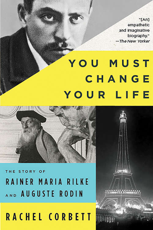 Book cover of You Must Change Your Life: The Story of Rainer Maria Rilke and Auguste Rodin