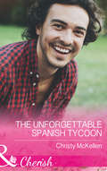 The Unforgettable Spanish Tycoon: A Marriage Worth Saving / Tempted By Her Tycoon Boss / The Unforgettable Spanish Tycoon (Romantic Getaways Ser.)