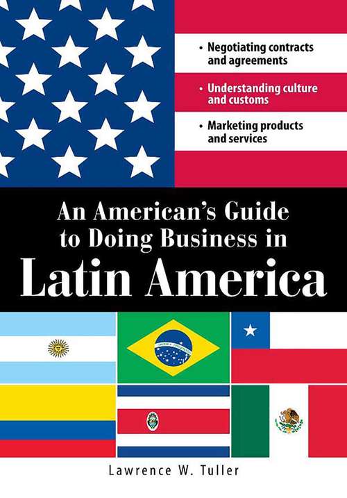 Book cover of An American's Guide to Doing Business in Latin America: Negotiating contracts and agreements.  Understanding culture and customs. Marketing products and services