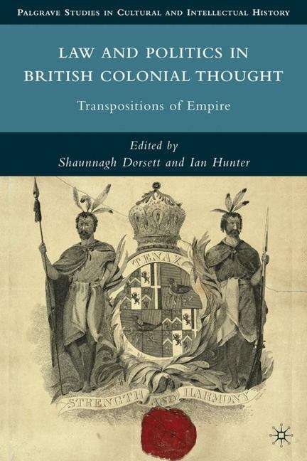 Law and Politics in British Colonial Thought: Transpositions of Empire