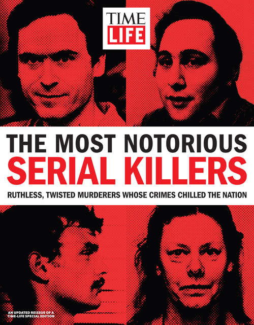 Book cover of TIME-LIFE The Most Notorious Serial Killers: Ruthless, Twisted Murderers Whose Crimes Chilled the Nation: Ruthless, Twisted Murderers Whose Crimes Chilled the Nation