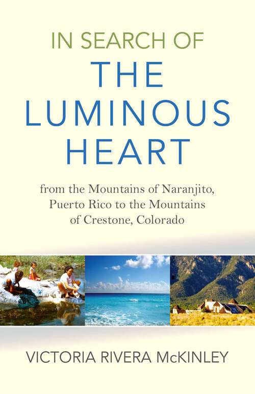Book cover of In Search of the Luminous Heart: From the Mountains of Naranjito, Puerto Rico to the Mountains of Crestone, Colorado