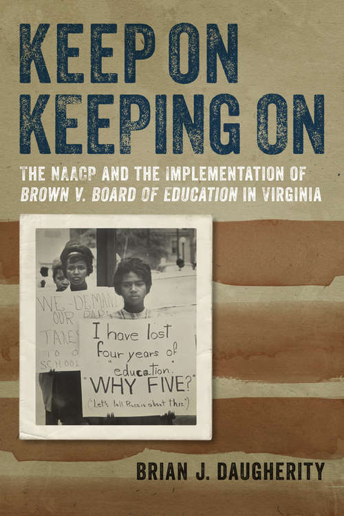 Book cover of Keep On Keeping On: The NAACP and the Implementation of Brown v. Board of Education in Virginia (Carter G. Woodson Institute Series)
