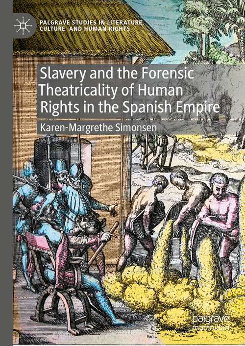 Book cover of Slavery and the Forensic Theatricality of Human Rights in the Spanish Empire (1st ed. 2023) (Palgrave Studies in Literature, Culture and Human Rights)