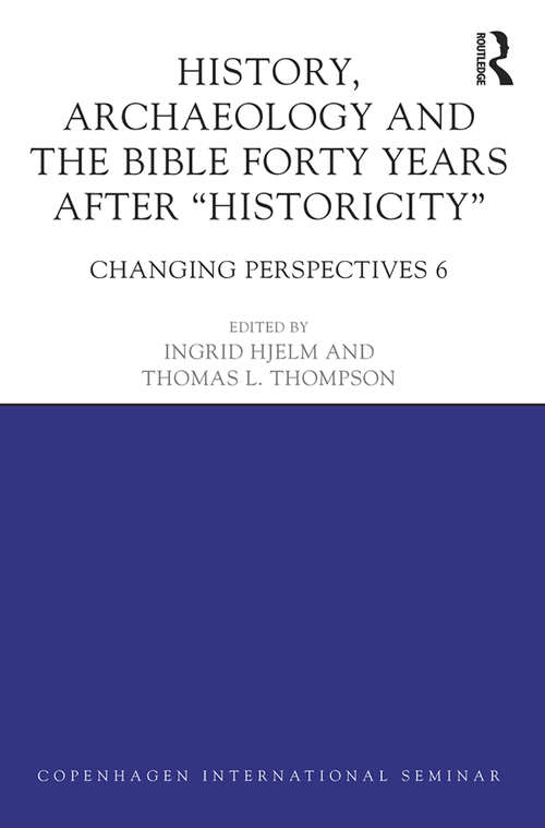 History, Archaeology and The Bible Forty Years After Historicity: Changing Perspectives 6
