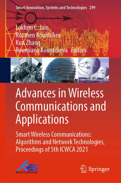 Advances in Wireless Communications and Applications: Smart Wireless Communications: Algorithms and Network Technologies, Proceedings of 5th ICWCA 2021 (Smart Innovation, Systems and Technologies #299)