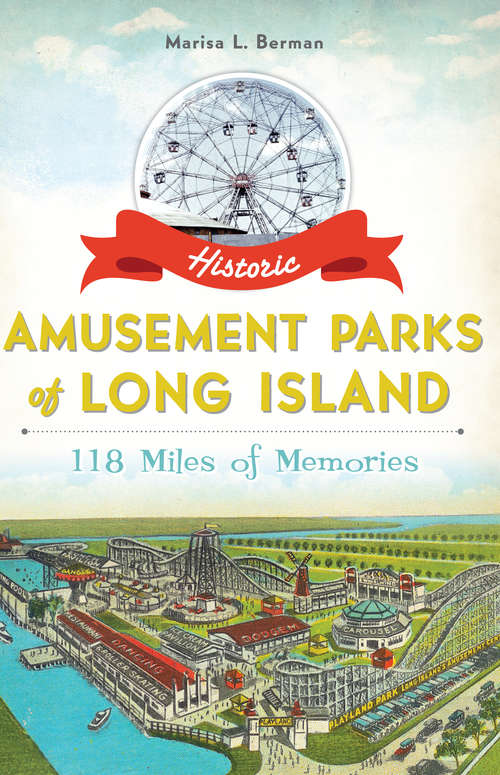 Book cover of Historic Amusement Parks of Long Island: 118 Miles of Memories