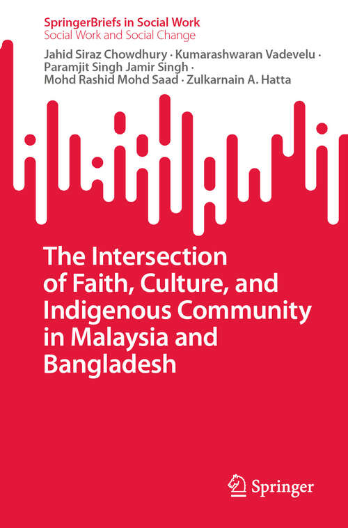 Book cover of The Intersection of Faith, Culture, and Indigenous Community in Malaysia and Bangladesh (SpringerBriefs in Social Work)