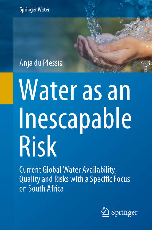 Book cover of Water as an Inescapable Risk: Current Global Water Availability, Quality And Risks With A Specific Focus On South Africa (Springer Water)