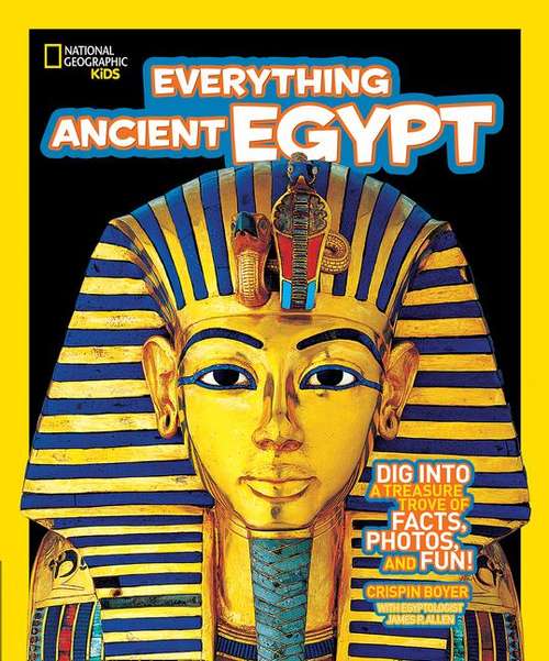Ancient Egypt: Dig Into a Treasure Trove of Facts, Photos, and Fun! (National Geographic Kids Everything)