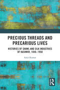 Precious Threads and Precarious Lives: Histories of Shawl and Silk Industries of Kashmir, 1846–1950