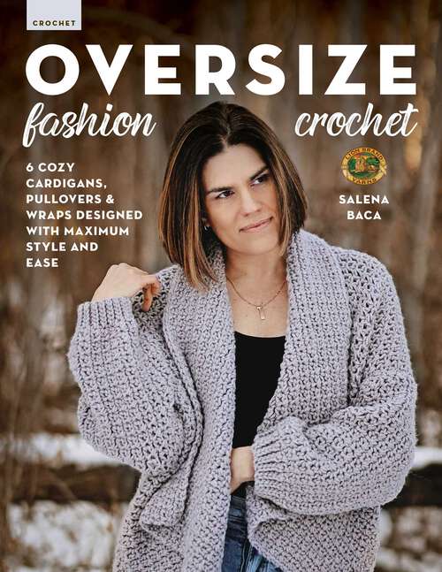 Book cover of Oversize Fashion Crochet: 6 Cozy Cardigans, Pullovers & Wraps Designed with Maximum Style and Ease