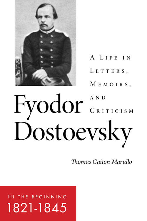 Book cover of Fyodor Dostoevsky—In the Beginning: A Life in Letters, Memoirs, and Criticism (NIU Series in Slavic, East European, and Eurasian Studies)