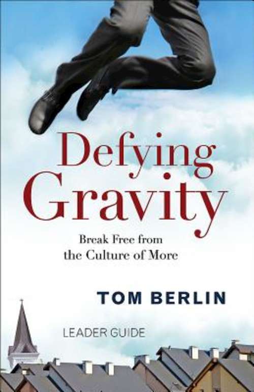 Book cover of Defying Gravity Leader Guide: Break Free from the Culture of More