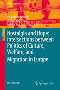Nostalgia and Hope: Intersections between Politics of Culture, Welfare, and Migration in Europe (IMISCOE Research Series)