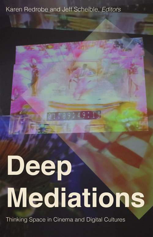 Book cover of Deep Mediations: Thinking Space in Cinema and Digital Cultures