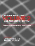 Heroin Addiction and The British System: Volume II Treatment & Policy Responses