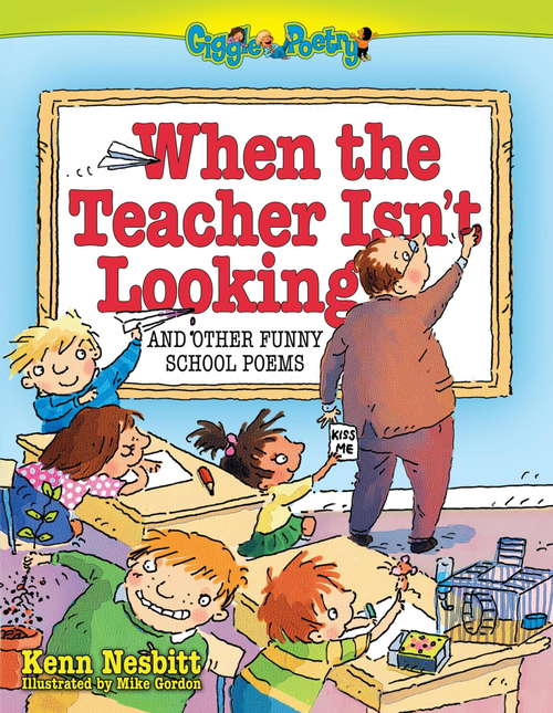 When The Teacher isn't Looking: And Other Funny School Poems (Giggle Poetry)