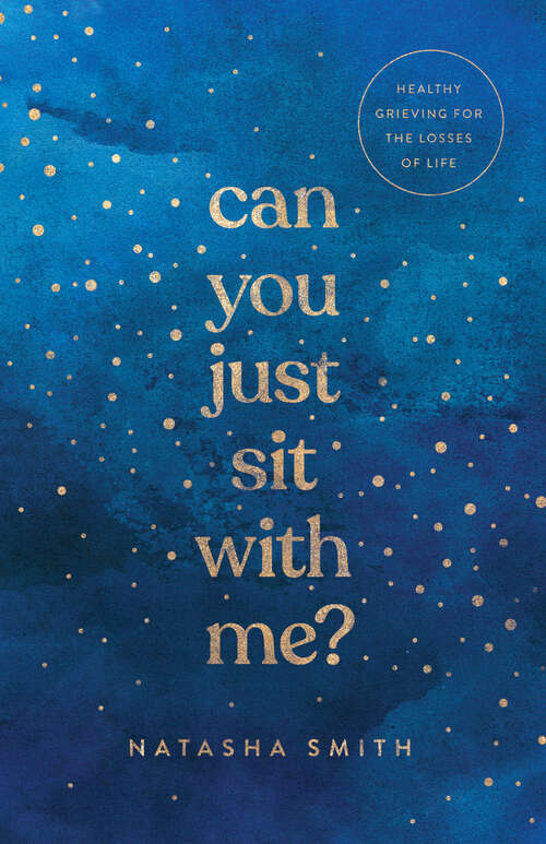 Book cover of Can You Just Sit with Me?: Healthy Grieving for the Losses of Life
