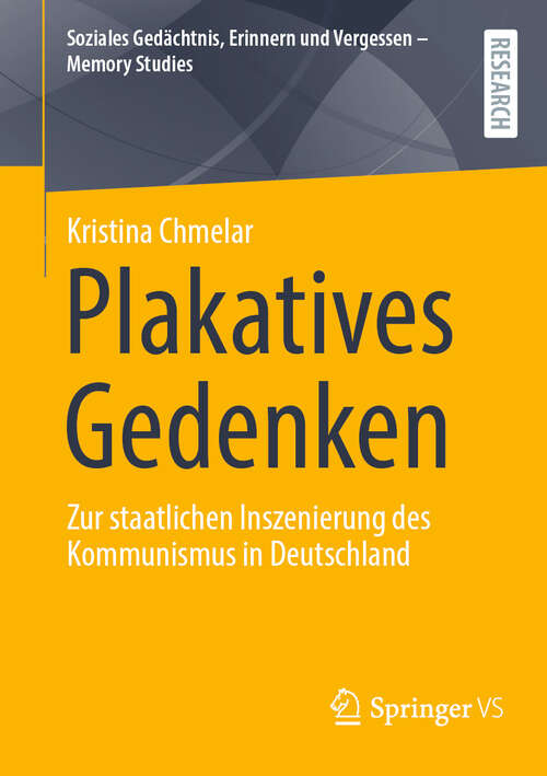 Book cover of Plakatives Gedenken: Zur staatlichen Inszenierung des Kommunismus in Deutschland (Soziales Gedächtnis, Erinnern und Vergessen – Memory Studies)