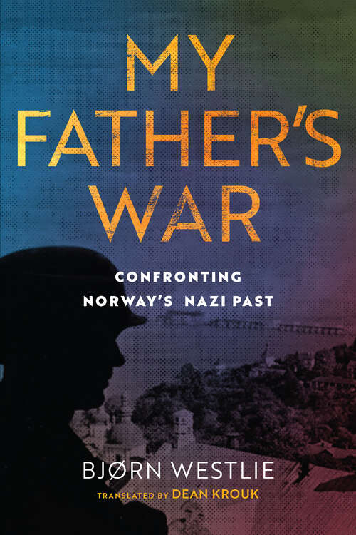 Book cover of My Father's War: A True Story of Nazism and Treason