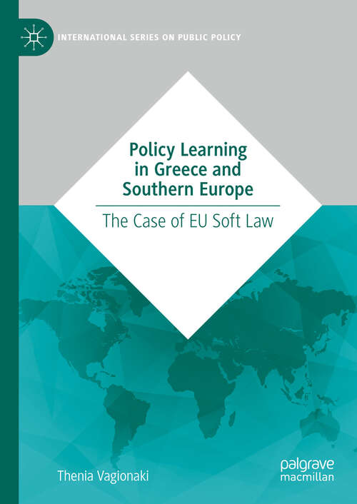 Book cover of Policy Learning in Greece and Southern Europe: The Case of EU Soft Law (International Series on Public Policy)