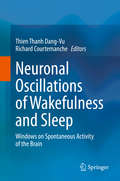 Neuronal Oscillations of Wakefulness and Sleep: Windows on Spontaneous Activity of the Brain