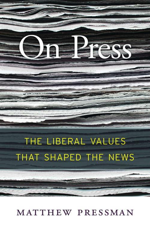 Book cover of On Press: The Liberal Values That Shaped the News