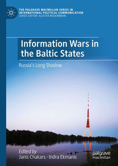 Book cover of Information Wars in the Baltic States: Russia’s Long Shadow (1st ed. 2022) (The Palgrave Macmillan Series in International Political Communication)