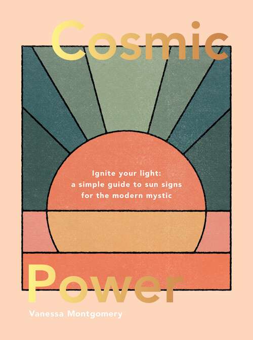 Book cover of Cosmic Power: Ignite Your Light – A Simple Guide to Sun Signs for the Modern Mystic