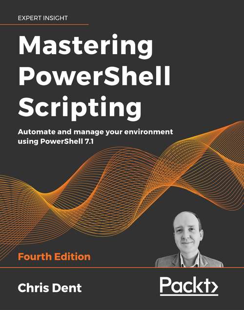 Book cover of Mastering PowerShell Scripting: Automate and manage your environment using PowerShell 7.1, 4th Edition (3)