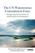 The UN Watercourses Convention in Force: Strengthening International Law for Transboundary Water Management