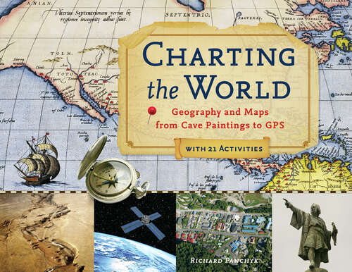 Book cover of Charting the World: Geography and Maps from Cave Paintings to GPS with 21 Activities