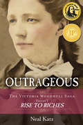 Outrageous: Rise to Riches (The Victoria Woodhull Saga #1)