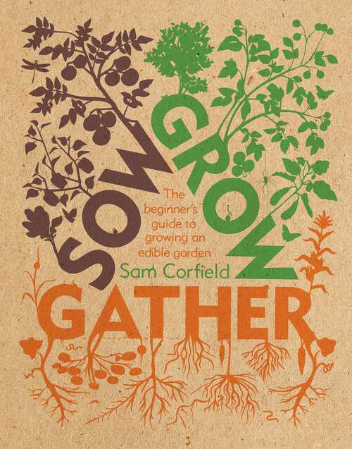 Book cover of Sow Grow Gather: The Beginner’s Guide to Growing an Edible Garden