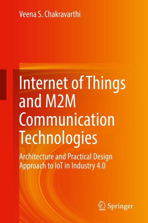 Book cover of Internet of Things and M2M Communication Technologies: Architecture and Practical Design Approach to IoT in Industry 4.0 (1st ed. 2021)