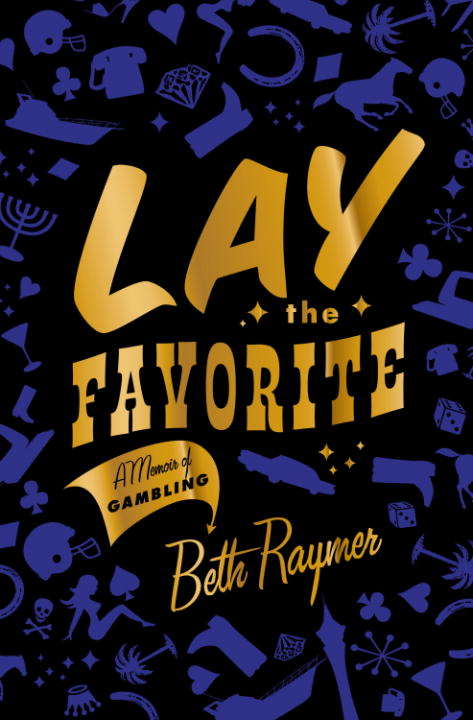 Book cover of Lay the Favorite: A Memoir of Gambling